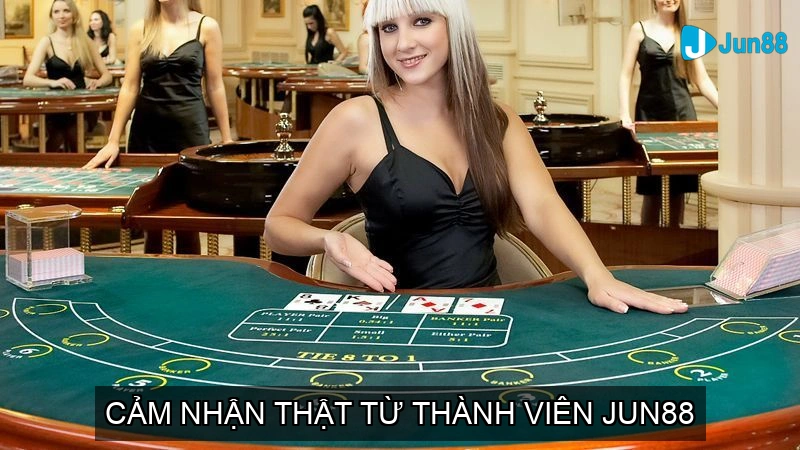 Cảm nhận thật từ thành viên JUN88